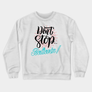 Dont stop believin Crewneck Sweatshirt